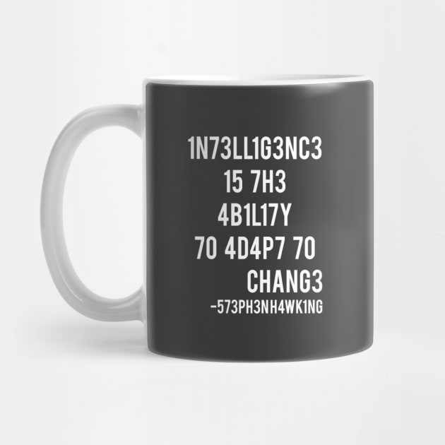 Intelligence is the ability to adapt to change! by coldink